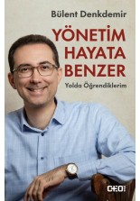 Yönetim Hayata Benzer: Yolda Öğrendiklerim