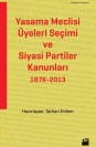 Yasama Meclisi Üyeleri Seçimi ve Siyasi Partiler Kanunları 1876 - 2013 - SC
